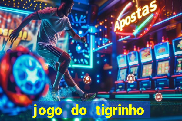 jogo do tigrinho sem depositar nada